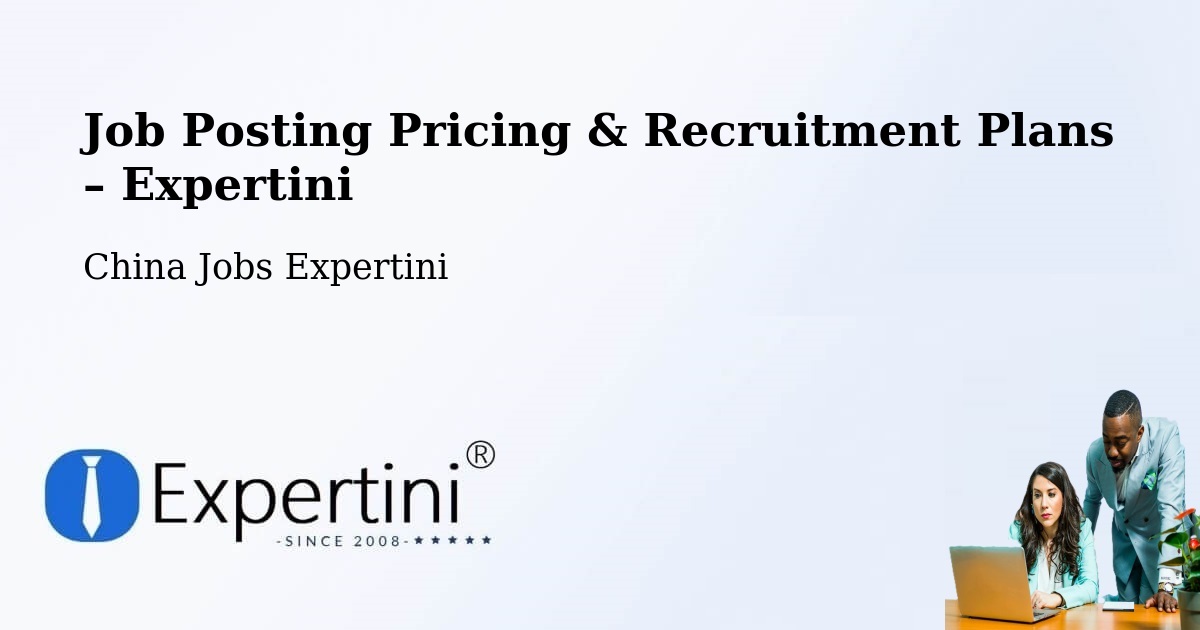 Job Posting Pricing & Recruitment Plans – Datong - Datong, China Jobs Expertini
